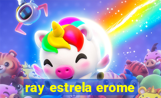 ray estrela erome